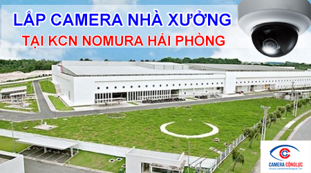 Lắp đặt camera quan sát nhà xưởng tại KCN Nomura.Hotline:0913010111