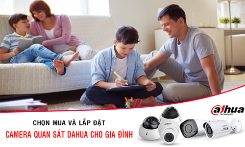 Làm thế nào để chọn mua camera Dahua tốt nhất cho gia đình?